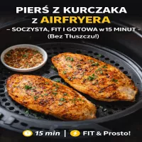 Pierś z Kurczaka z AirFryera – Soczysta, FIT i Gotowa w 15 Minut (Bez Tłuszczu!)