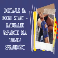 Koktajle na mocne stawy – naturalne wsparcie dla Twojej sprawności