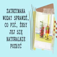 Zatrzymana woda? Sprawdź, co pić, żeby jej się naturalnie pozbyć