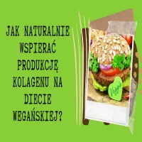 Jak naturalnie wspierać produkcję kolagenu na diecie wegańskiej?