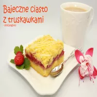 Bajeczne ciasto z truskawkami
