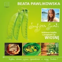 „Szczęśliwe garnki. Kulinarna książka z przepisami na wiosnę", Beata Pawlikowska - recenzja