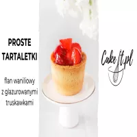 Proste tartaletki – waniliowy flan z truskawkami glazurowanymi